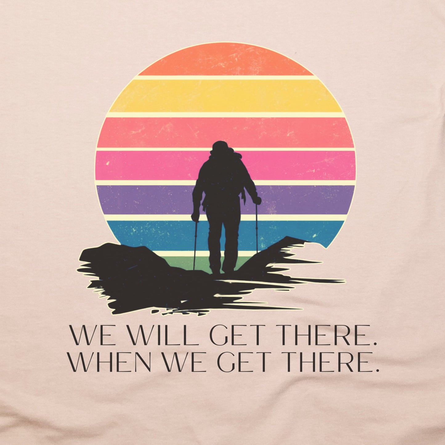 We Will Get There Hiking T-Shirt