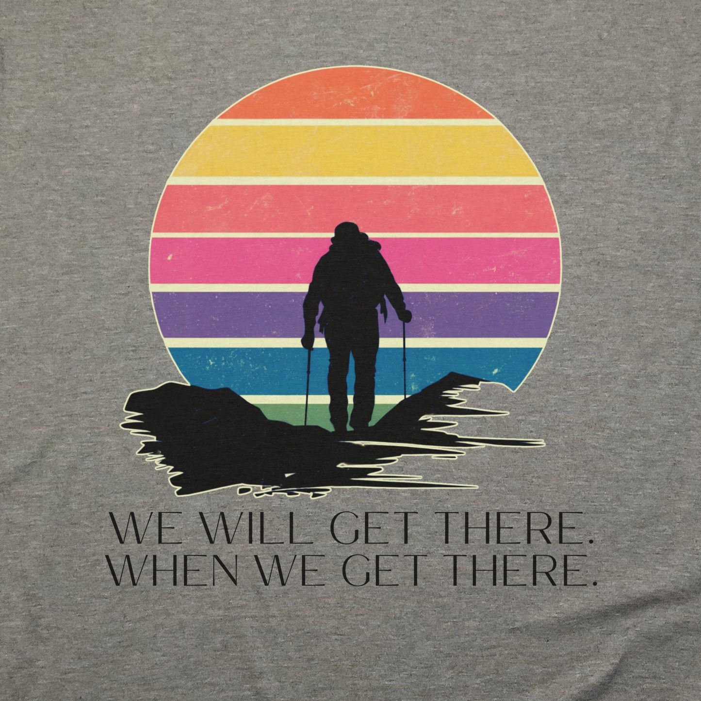 We Will Get There Hiking T-Shirt