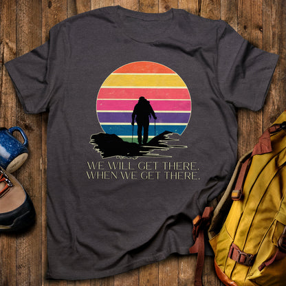 We Will Get There Hiking T-Shirt