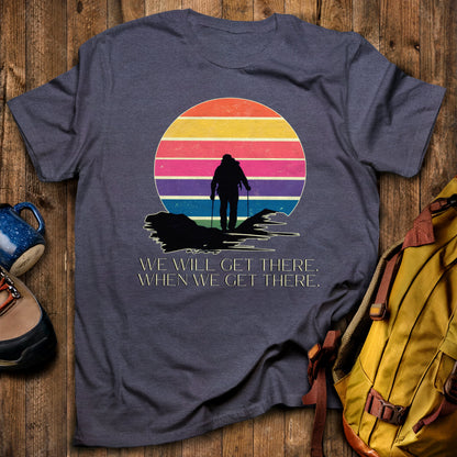 We Will Get There Hiking T-Shirt