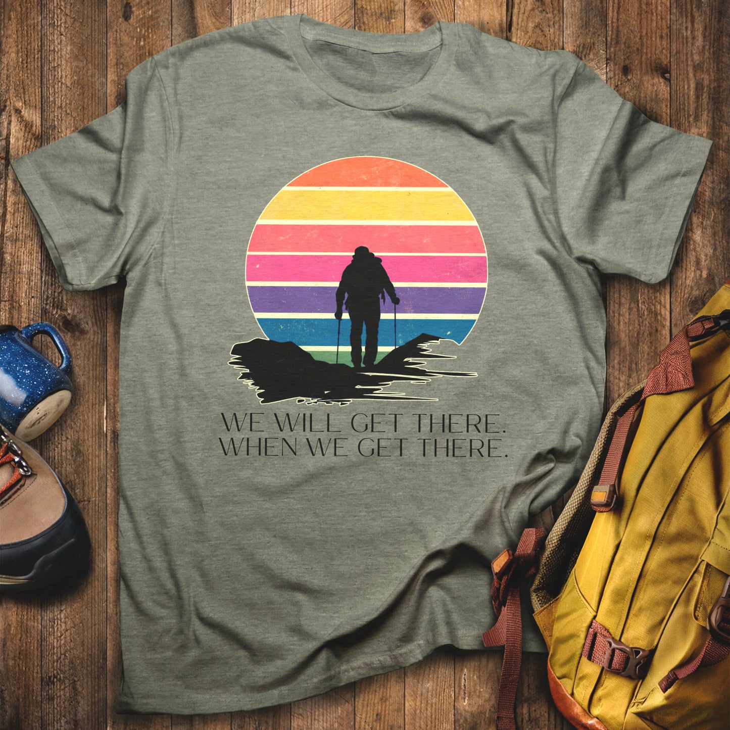 We Will Get There Hiking T-Shirt