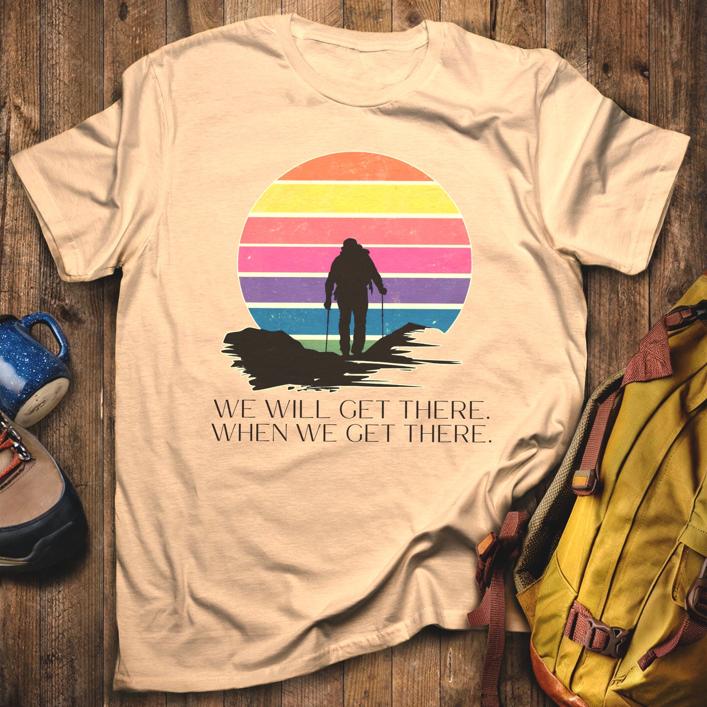 We Will Get There Hiking T-Shirt